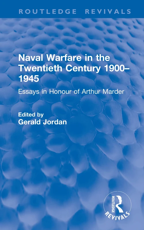 Naval Warfare in the Twentieth Century 1900–1945: Essays in Honour of Arthur Marder (Routledge Revivals)