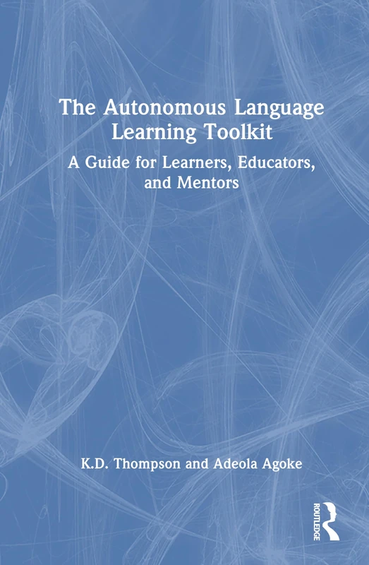 The Autonomous Language Learning Toolkit: A Research-Based Guide for Learners, Educators, and Mentors
