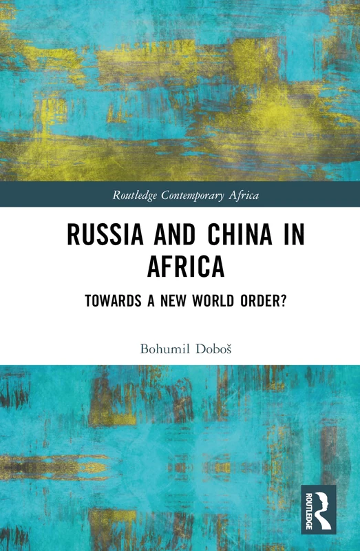 Russia and China in Africa: Towards a New World Order? (Routledge Contemporary Africa)
