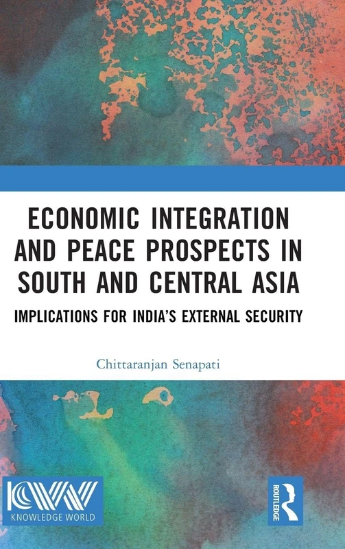 Economic Integration and Peace Prospects in South and Central Asia: Implications for India’s External Security