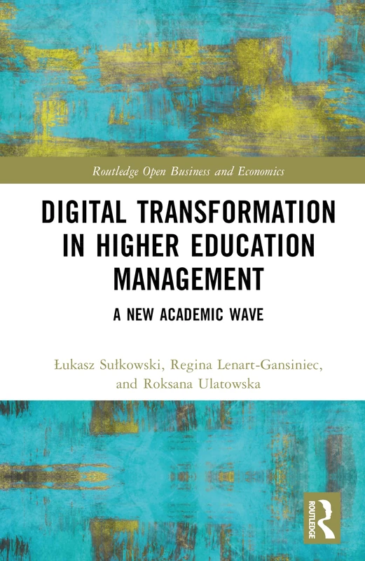 Digital Transformation in Higher Education Management: A New Academic Wave (Routledge Open Business and Economics)