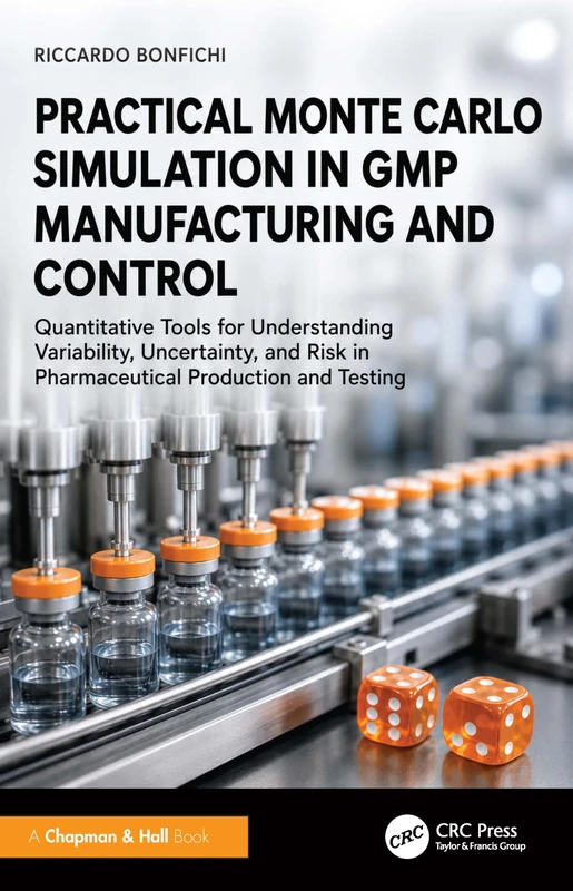 Practical Monte Carlo Simulation in GMP Manufacturing and Control: Quantitative Tools for Understanding Variability, Uncertainty, and Risk in Pharmaceutical Production and Testing