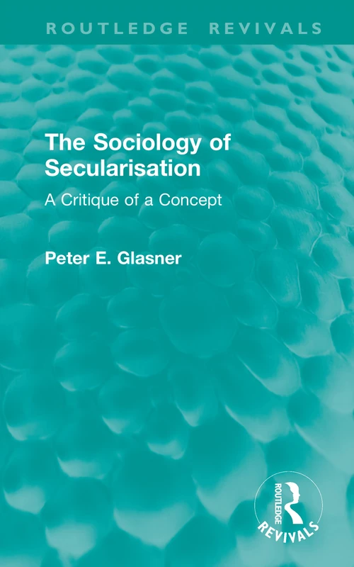 The Sociology of Secularisation: A Critique of a Concept (Routledge Revivals)