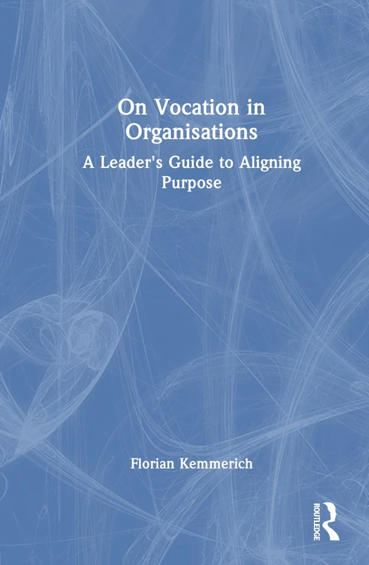 On Vocation in Organisations: A Leader's Guide to Aligning Purpose