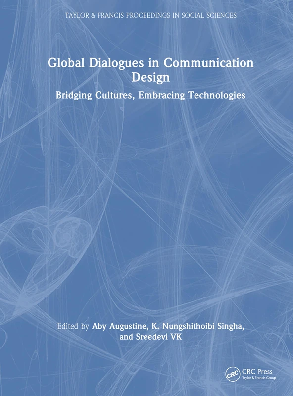 Global Dialogues in Communication Design: Bridging Cultures, Embracing Technologies (Taylor & Francis Proceedings in Social Sciences)