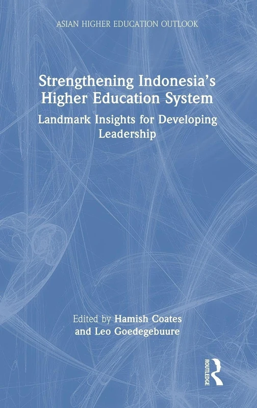 Strengthening Indonesia’s Higher Education System: Landmark Insights for Developing Leadership (Asian Higher Education Outlook)