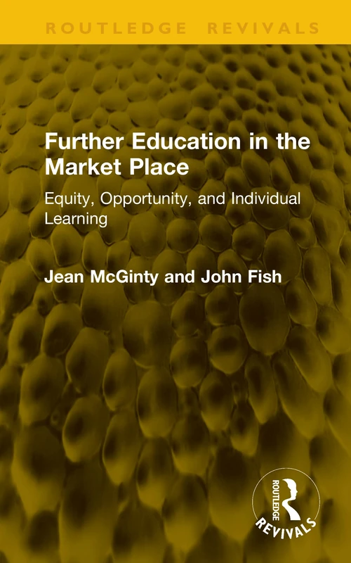 Further Education in the Market Place: Equity, Opportunity, and Individual Learning (Routledge Revivals)