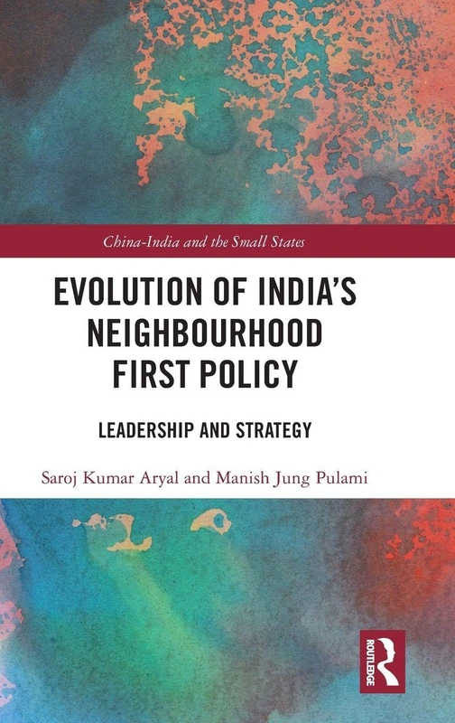 Evolution of India’s Neighbourhood First Policy: Leadership and Strategy (China-India and the Small States)