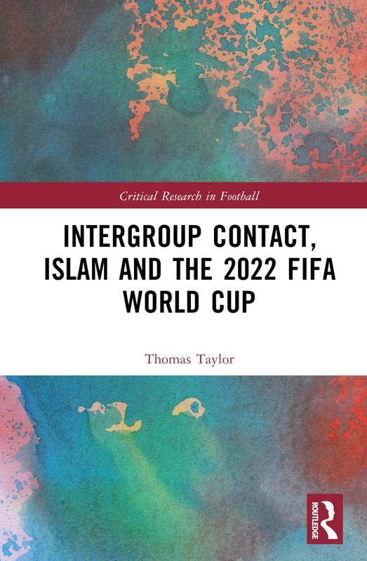 Intergroup Contact, Islam and the 2022 FIFA World Cup (Critical Research in Football)
