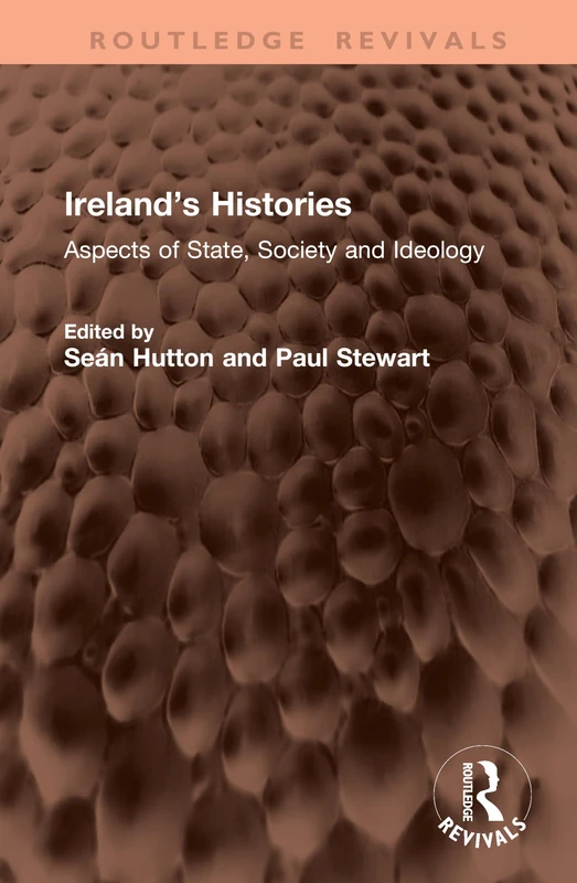 Ireland’s Histories: Aspects of State, Society and Ideology (Routledge Revivals)
