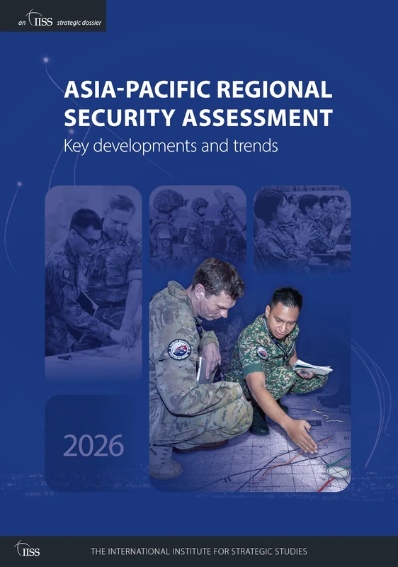 Asia-Pacific Regional Security Assessment 2026: Key developments and trends (Strategic Dossiers)