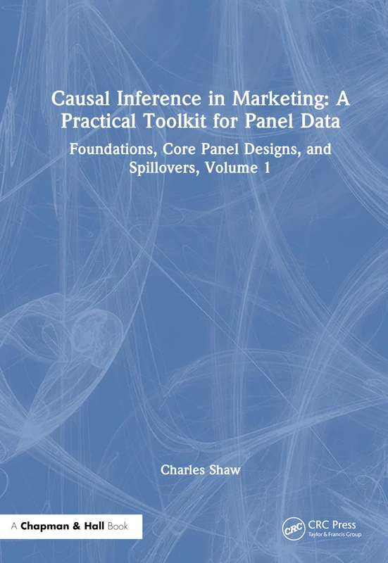 Causal Inference in Marketing: A Practical Toolkit for Panel Data: Foundations, Core Panel Designs, and Spillovers, Volume 1