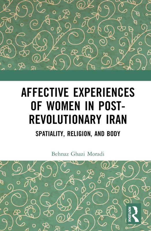 Affective Experiences of Women in Post-Revolutionary Iran: Spatiality, Religion, and Body