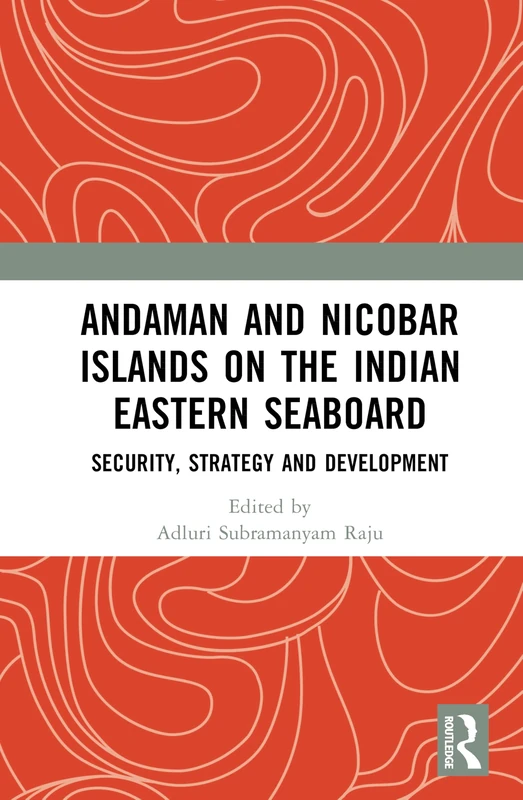 Andaman and Nicobar Islands on the Indian Eastern Seaboard: Security, Strategy and Development