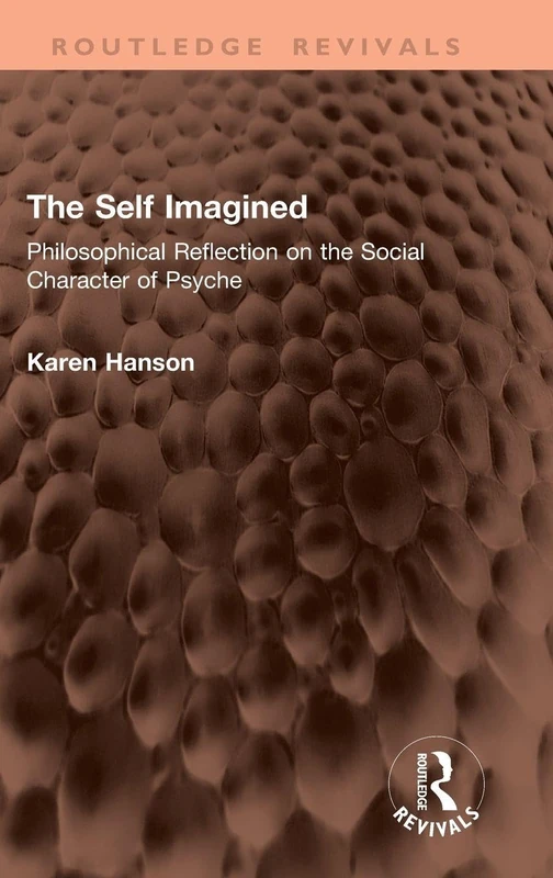The Self Imagined: Philosophical Reflection on the Social Character of Psyche (Routledge Revivals)