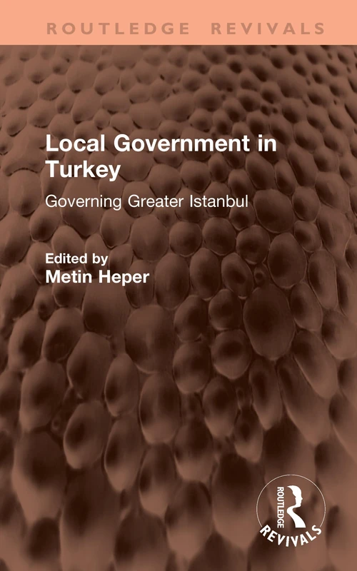 Local Government in Turkey: Governing Greater Istanbul (Routledge Revivals)