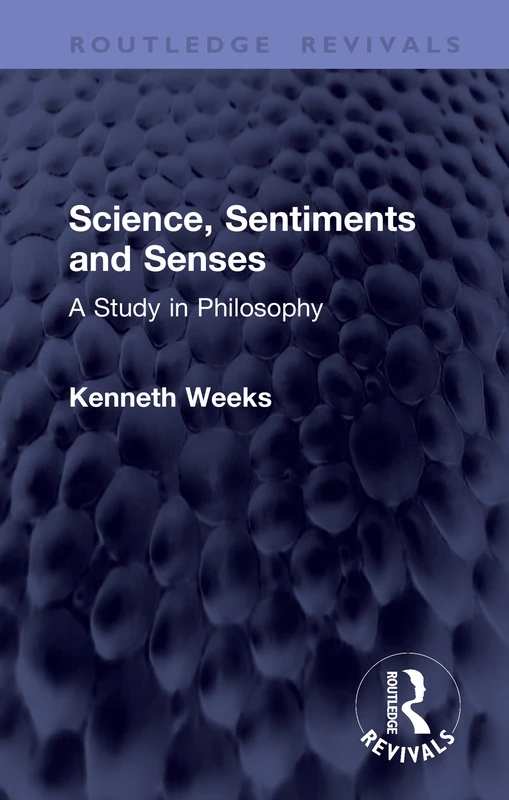 Science, Sentiments and Senses: A Study in Philosophy (Routledge Revivals)