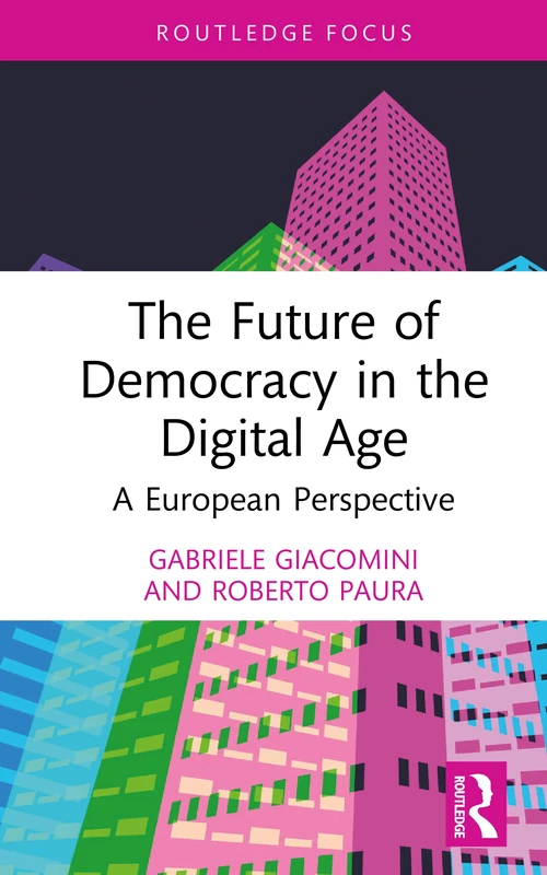 The Future of Democracy in the Digital Age: A European Perspective (Routledge Research in Anticipation and Futures)