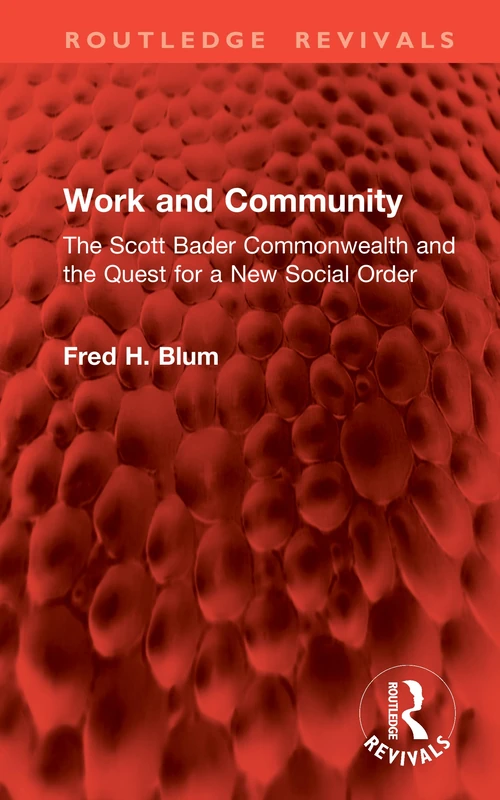 Work and Community: The Scott Bader Commonwealth and the Quest for a New Social Order (Routledge Revivals)