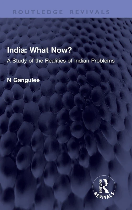 India: What Now?: A Study of the Realities of Indian Problems (Routledge Revivals)