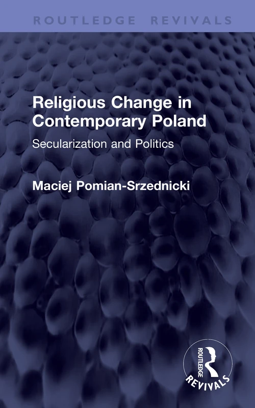 Religious Change in Contemporary Poland: Secularization and Politics (Routledge Revivals) - Image 1