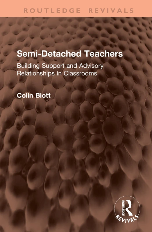 Semi-Detached Teachers: Building Support and Advisory Relationships in Classrooms (Routledge Revivals)