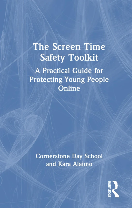 The Screen Time Safety Toolkit: A Practical Guide for Protecting Young People Online