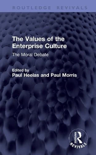 The Values of the Enterprise Culture: The Moral Debate (Routledge Revivals)