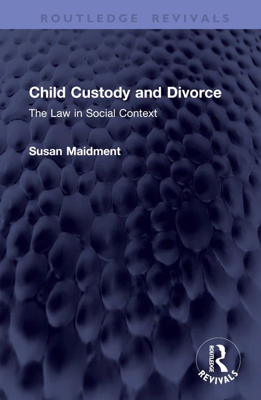 Child Custody and Divorce: The Law in Social Context (Routledge Revivals)