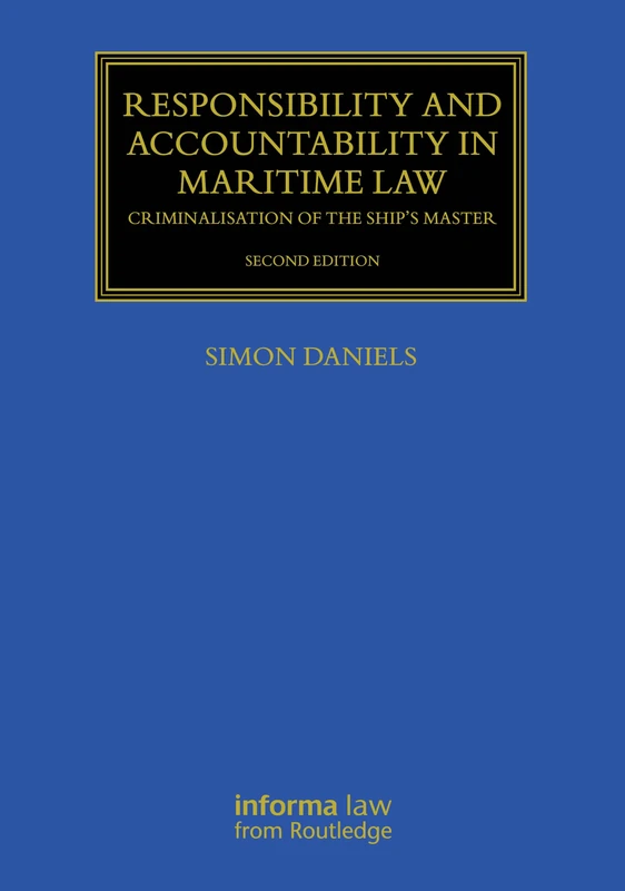 Responsibility and Accountability in Maritime Law: Criminalisation of the Ship’s Master (Maritime and Transport Law Library)