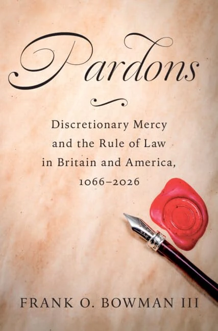 Pardons: Discretionary Mercy and the Rule of Law in Britain and America, 1066–2026