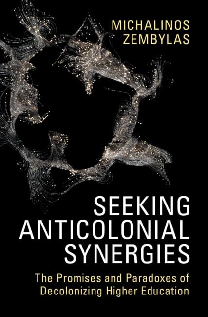 Seeking Anticolonial Synergies: The Promises and Paradoxes of Decolonizing Higher Education