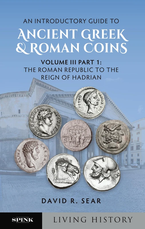 An Introductory Guide to Ancient Greek and Roman Coins: Volume III Part 1: The Roman Republic to the Reign of Hadrian