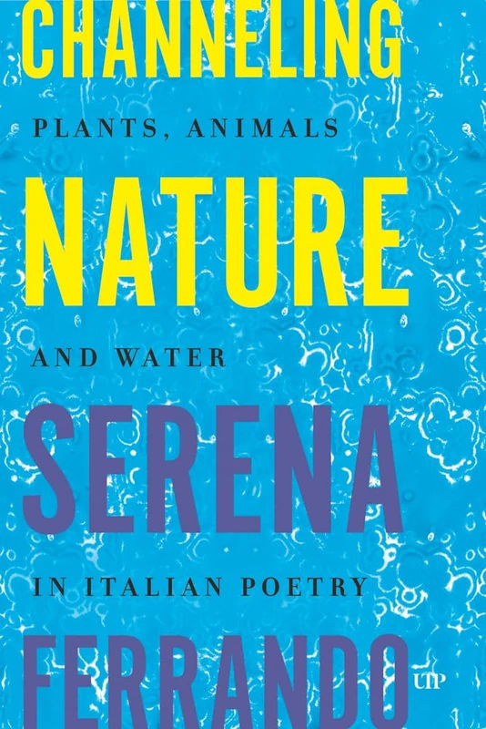 Channeling Nature: Plants, Animals, and Water in Italian Poetry (Toronto Italian Studies) - Image 1