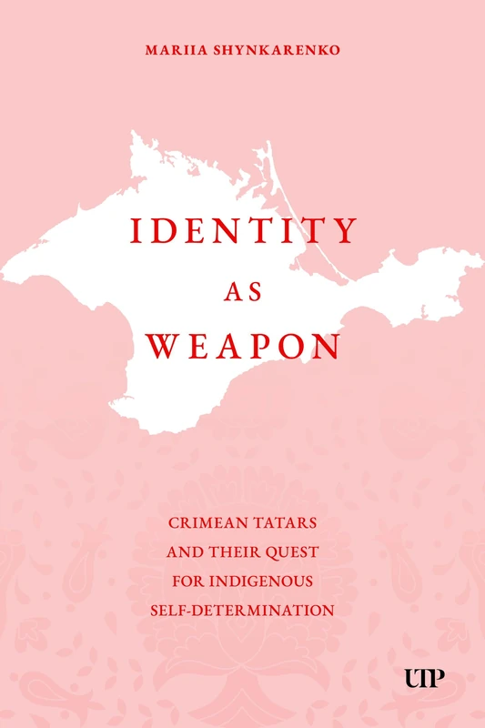 Identity As Weapon: Crimean Tatars and Their Quest for Indigenous Self-determination