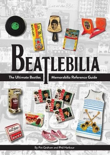 Beatlebilia: The Ultimate Beatles Memorabilia Reference Guide