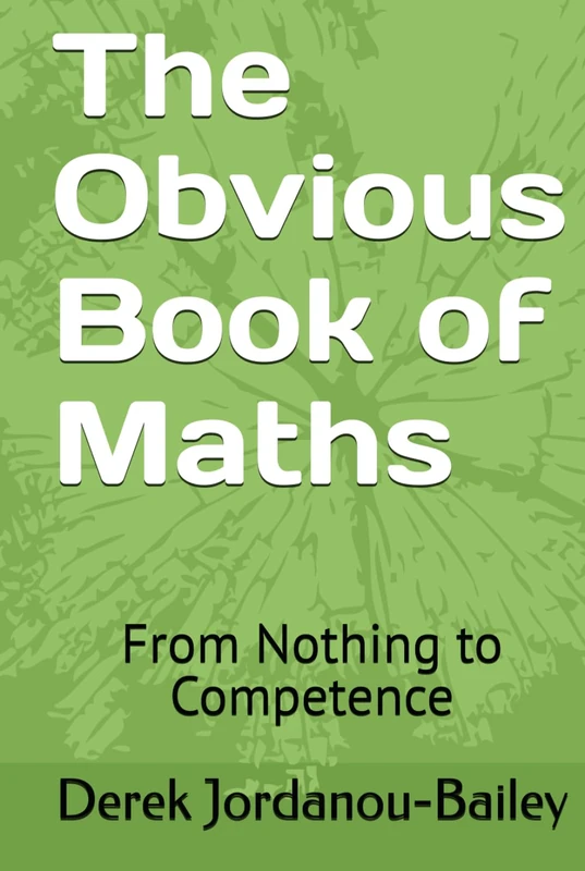 The Obvious Book of Maths: From Nothing to Competence