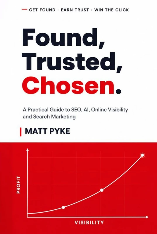Found, Trusted, Chosen.: A Practical Guide to SEO, AI, Online Visibility and Search Marketing