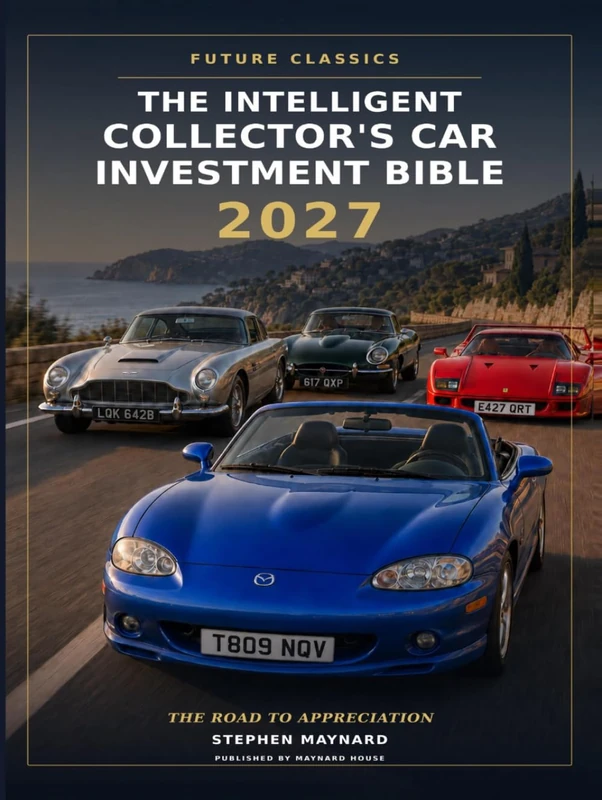 The Intelligent Collector’s Car Investment Bible 2027: Future Classics: The Road to Appreciation