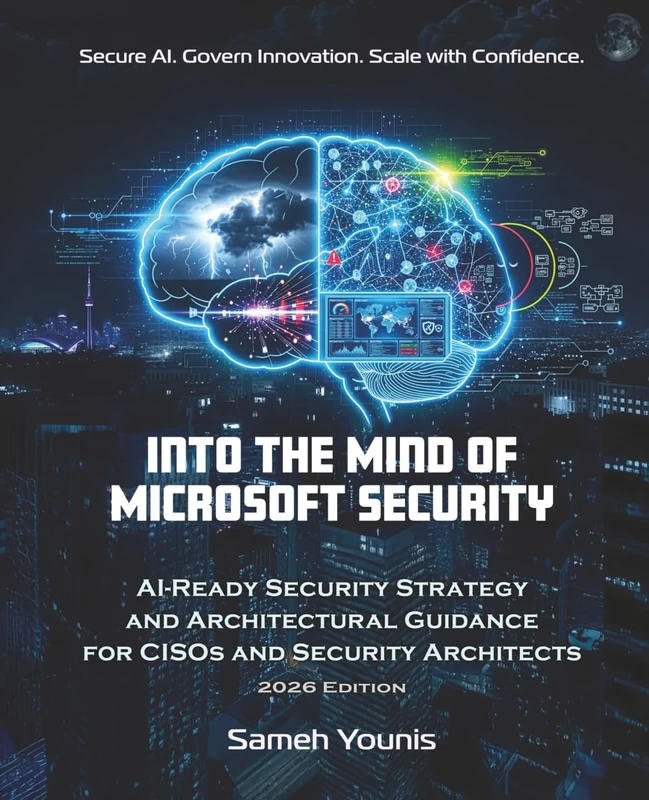 Into the Mind of Microsoft Security: AI-Ready Security Strategy and Architectural Guidance for CISOs and Security Architects - 2026 Edition