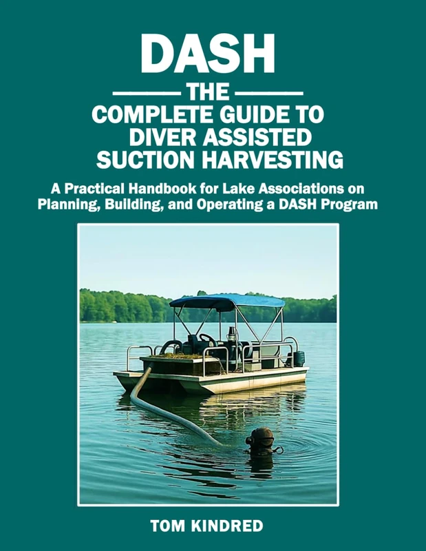 DASH: The Complete Guide to Diver Assisted Suction Harvesting: A Practical Handbook for Lake Associations on Planning, Building, and Operating a DASH Program