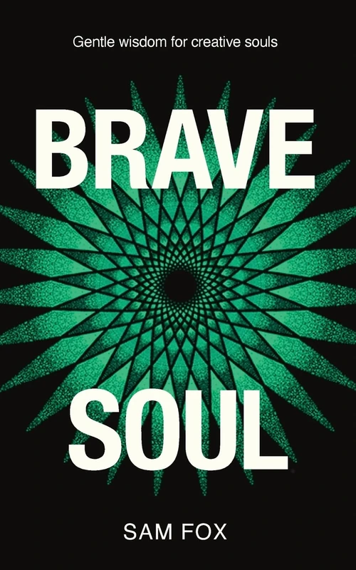 Brave Soul: Gentle Wisdom for Creative Souls