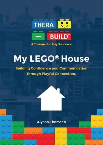 My LEGO® House: Building Confidence and Communication through Playful Connection: 1 (A Thera-Build® Therapeutic Play Resource)