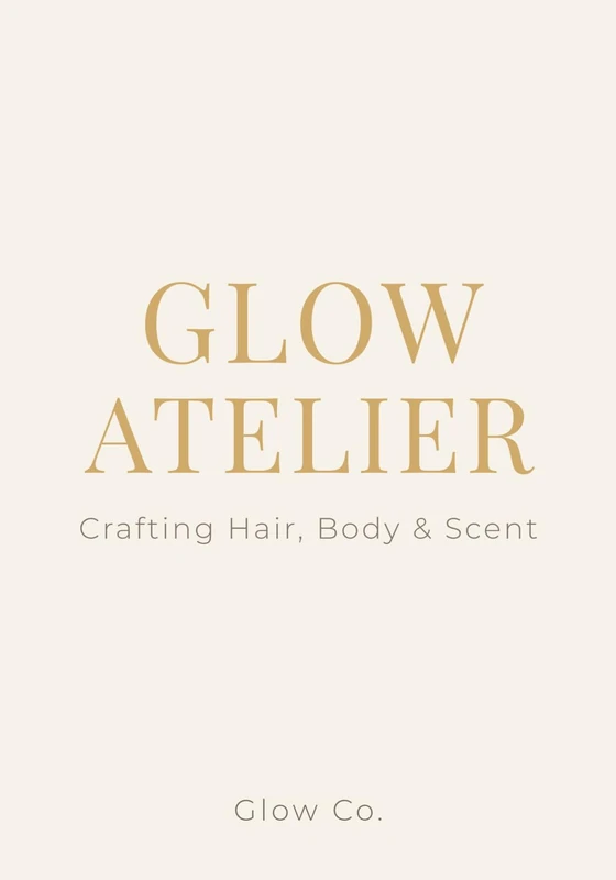 Glow Atelier: Crafting Hair, Body & Scent