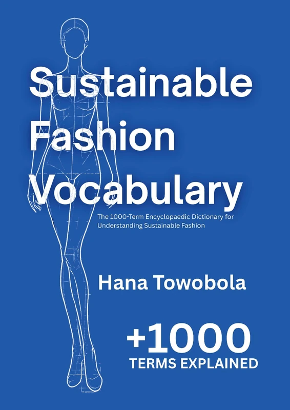 Sustainable Fashion Vocabulary: The 1000 Term Encyclopaedia for Understanding Sustainable Fashion