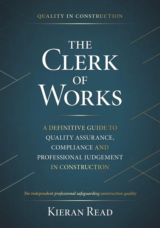 The Clerk of Works: A Definitive Guide to Quality Assurance, Compliance and Professional Judgement in Construction