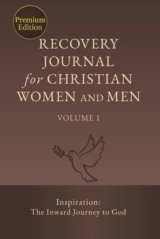 Recovery Journal for Christian Women and Men - Volume 1: Inspiration: The Inward Journey to God (The Christian Recovery Curriculum (Premium Edition))