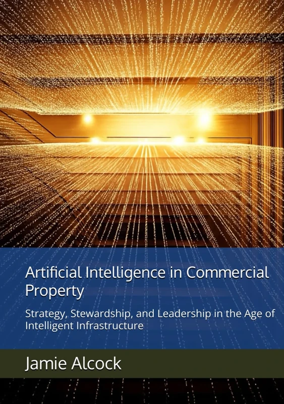 Artificial Intelligence in Commercial Property: Strategy, Stewardship, and Leadership in the Age of Intelligent Infrastructure