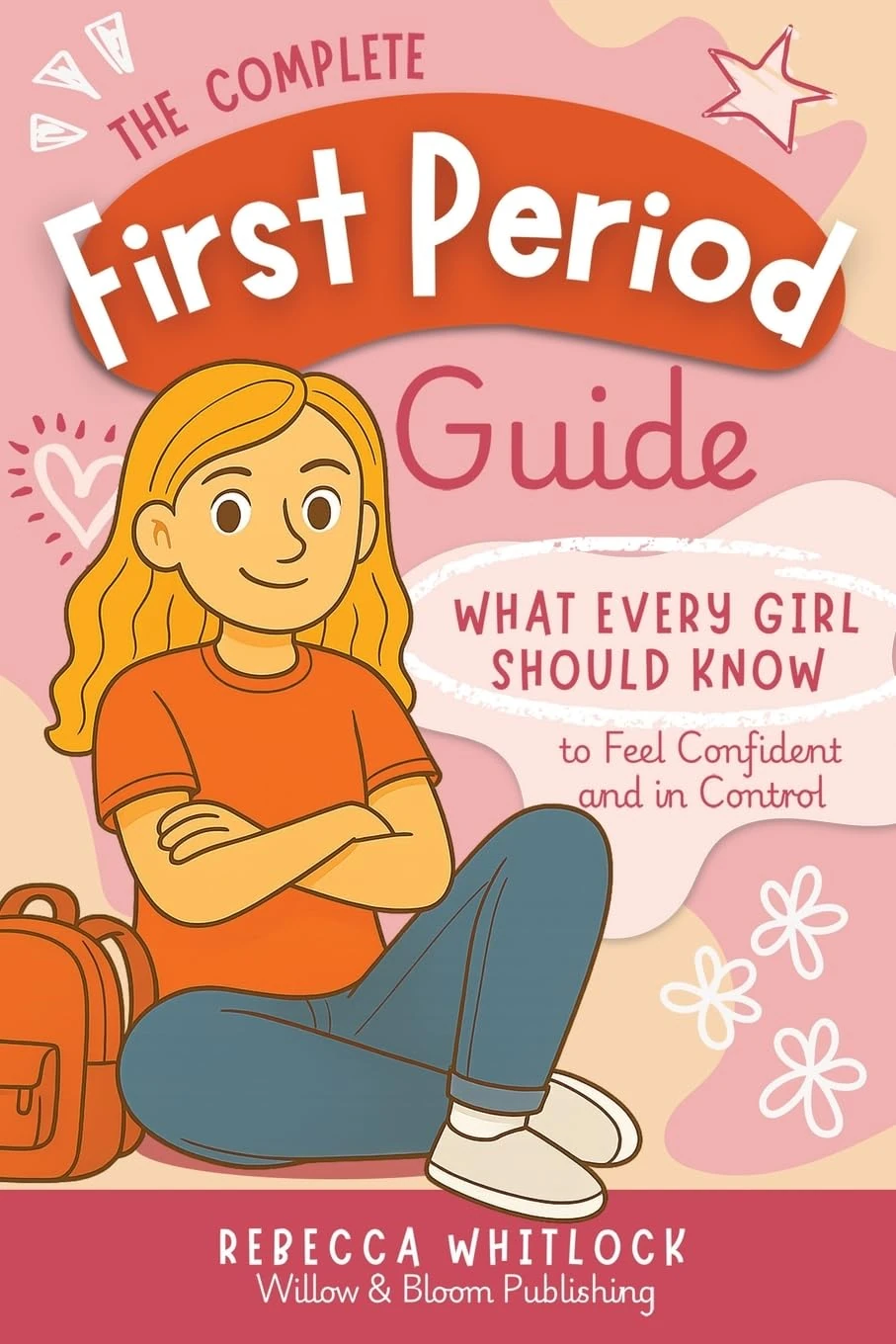The Complete First Period Guide: Everything Girls Need to Know to Feel Confident, Calm, and Ready for Their First Period: 2 (Know your body & mind)