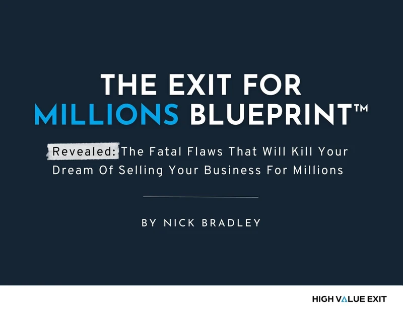 Exit For Millions Blueprint: The Fatal Flaws That Will Kill Your Dream of Selling Your Business for Millions - Image 1